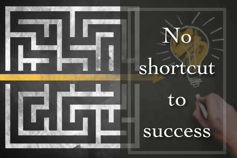  No shortcut to success